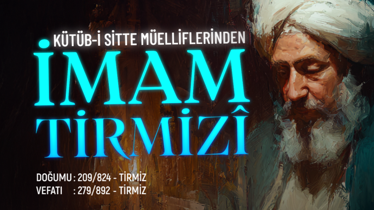 Kütüb-i Sitte Müelliflerinden İmam Tirmizî Kütüb-i Sitte Müelliflerinden İmam Tirmizî