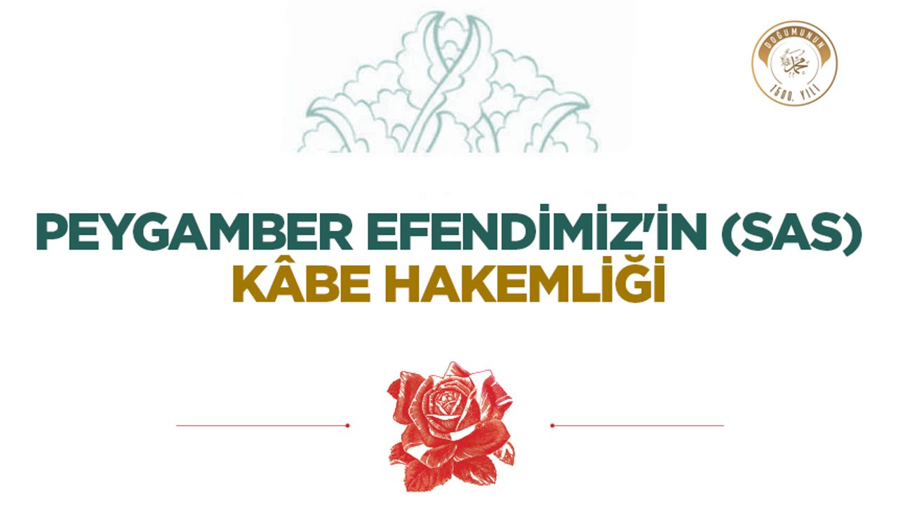 Peygamber Efendimiz’in (sas) Kâbe Hakemliği Peygamber Efendimiz’in (sas) Kâbe Hakemliği