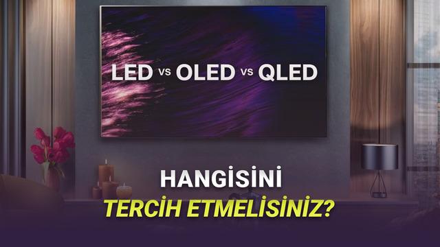 OLED, QLED ve LED: Hangi Teknoloji Tercih Edilmeli?