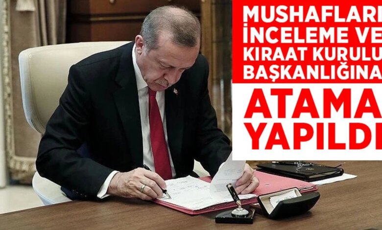 Mushafları İnceleme ve Kıraat Kurulu Başkanlığına atama Mushafları İnceleme ve Kıraat Kurulu Başkanlığına atama